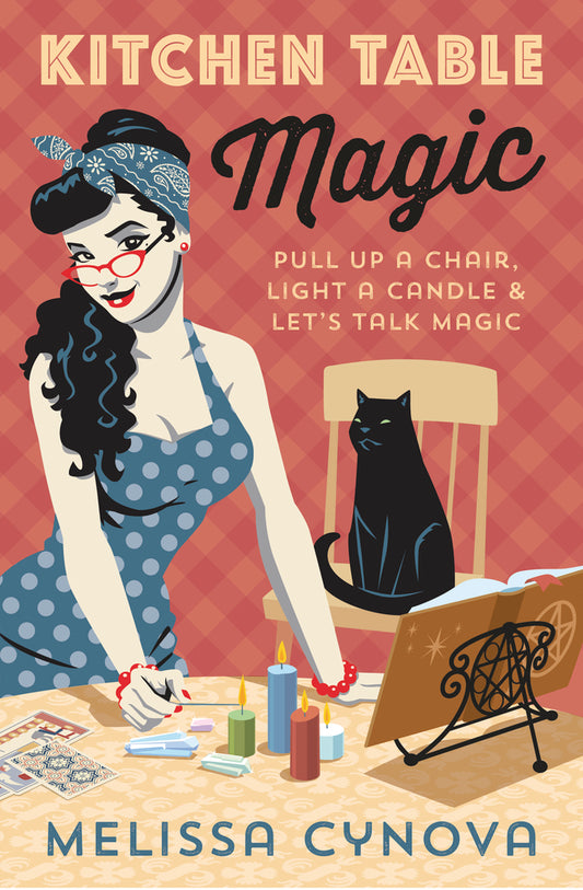 Kitchen Table Magic: Pull up a Chair, Light a Candle, & Let's Talk Magic